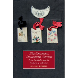 The Ephemeral Eighteenth Century: Print, Sociability, and the Cultures of Collecting