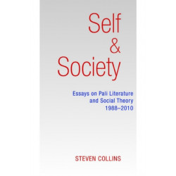 Self and Society: Essays on Pali Literature and Social Theory, 1988-2010
