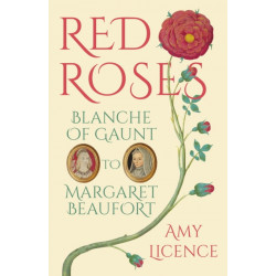 Red Roses: Blanche of Gaunt to Margaret Beaufort