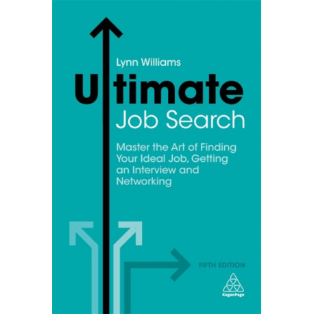 Ultimate Job Search: Master the Art of Finding Your Ideal Job, Getting an Interview and Networking