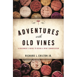 Adventures with Old Vines: A Beginner's Guide to Being a Wine Connoisseur