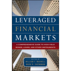 Leveraged Financial Markets: A Comprehensive Guide to Loans, Bonds, and Other High-Yield Instruments