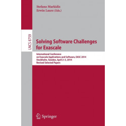 Solving Software Challenges for Exascale: International Conference on Exascale Applications and Software, EASC 2014, Stockholm, Sweden, April 2-3, 2014, Revised Selected Papers