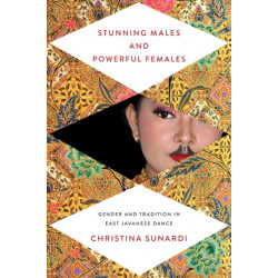 Stunning Males and Powerful Females: Gender and Tradition in East Javanese Dance