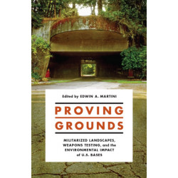 Proving Grounds: Militarized Landscapes, Weapons Testing, and the Environmental Impact of U.S. Bases
