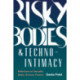 Risky Bodies & Techno-Intimacy: Reflections on Sexuality, Media, Science, Finance