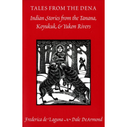 Tales from the Dena: Indian Stories from the Tanana, Koyukuk, and Yukon Rivers