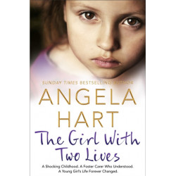 The Girl With Two Lives: A Shocking Childhood. A Foster Carer Who Understood. A Young Girl's Life Forever Changed