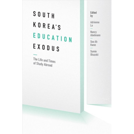 South Korea's Education Exodus: The Life and Times of Early Study Abroad
