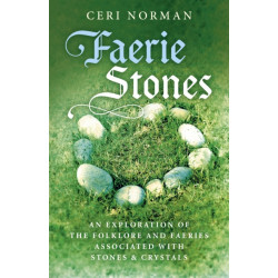 Faerie Stones: An Exploration of the Folklore and Faeries Associated with Stones & Crystals