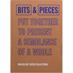 Bits & Pieces Put Together To Present A Semblance Of A Whole: Walker Art Center Collections