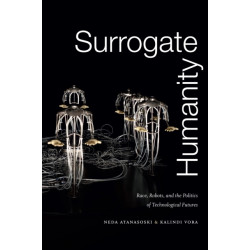 Surrogate Humanity: Race, Robots, and the Politics of Technological Futures