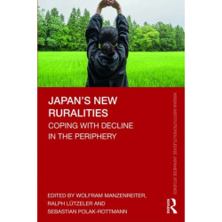 Japan’s New Ruralities: Coping with Decline in the Periphery