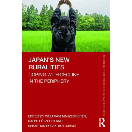 Japan’s New Ruralities: Coping with Decline in the Periphery
