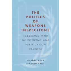 The Politics of Weapons Inspections: Assessing WMD Monitoring and Verification Regimes