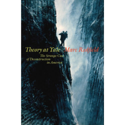 Theory at Yale: The Strange Case of Deconstruction in America