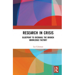 Research in Crisis: Blueprint to Overhaul the Broken Knowledge Factory