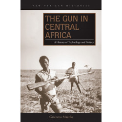 The Gun in Central Africa: A History of Technology and Politics