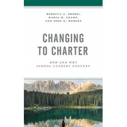 Changing to Charter: How and Why School Leaders Convert
