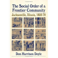 The Social Order of a Frontier Community: Jacksonville, Illinois, 1825-70