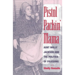 Pistol Packin' Mama: Aunt Molly Jackson and the Politics of Folksong