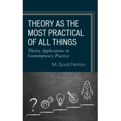 Theory as the Most Practical of All Things: Theory Applications in Contemporary Practice