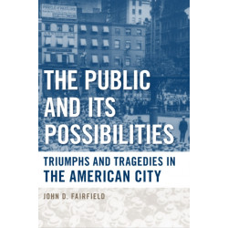 The Public and Its Possibilities: Triumphs and Tragedies in the American City