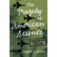 The Tragedy of American Science: From Truman to Trump