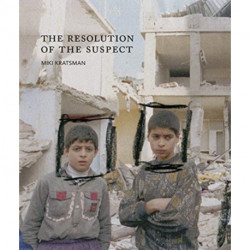 Miki Kratsman & Ariella Azoulay: The Resolution of the Suspect