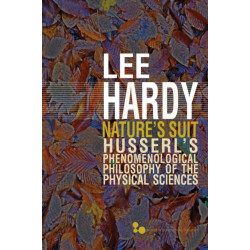 Nature's Suit: Husserl's Phenomenological Philosophy of the Physical Sciences