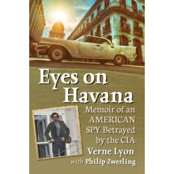Eyes on Havana: Memoir of an American Spy Betrayed by the CIA