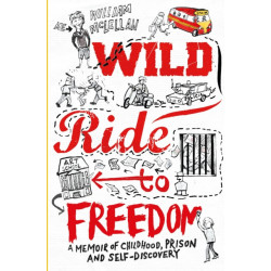 Wild Ride to Freedom: A Memoir of Childhood, Prison and Self-Discovery