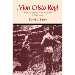Viva Cristo Rey!: The Cristero Rebellion and the Church-State Conflict in Mexico