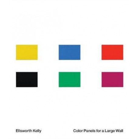 Ellsworth Kelly: Color Panels for a Large Wall