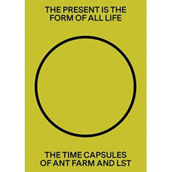 The Present Is the Form of All Life: The Time Capsules of Ant Farm and LST