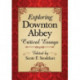 Exploring Downton Abbey: Critical Essays