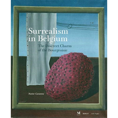 Surrealism in Belgium: The Discreet Charm of the Bourgeoisie