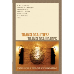 Translocalities/Translocalidades: Feminist Politics of Translation in the Latin/a Americas