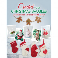 Crochet Your Christmas Ornaments: Over 25 Christmas Decorations to Make