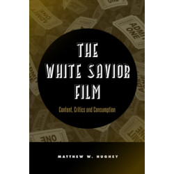 The White Savior Film: Content, Critics, and Consumption