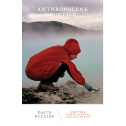 Anthropocene Poetics: Deep Time, Sacrifice Zones, and Extinction
