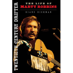 Twentieth Century Drifter: The Life of Marty Robbins