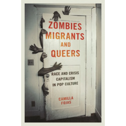 Zombies, Migrants, and Queers: Race and Crisis Capitalism in Pop Culture
