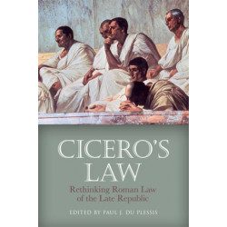 Cicero's Law: Rethinking Roman Law of the Late Republic