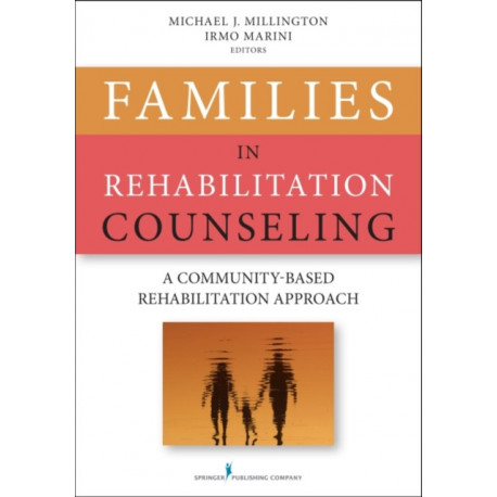 Families in Rehabilitation Counseling: A Community-Based Rehabilitation Approach