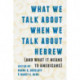 What We Talk About When We Talk About Hebrew (and What It Means to Americans)