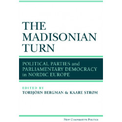 The Madisonian Turn: Political Parties and Parliamentary Democracy in Nordic Europe