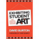 Exhibiting Student Art: The Essential Guide for Teachers