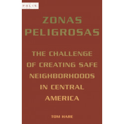 Zonas Peligrosas: The Challenge of Creating Safe Neighborhoods in Central America