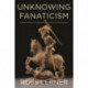 Unknowing Fanaticism: Reformation Literatures of Self-Annihilation